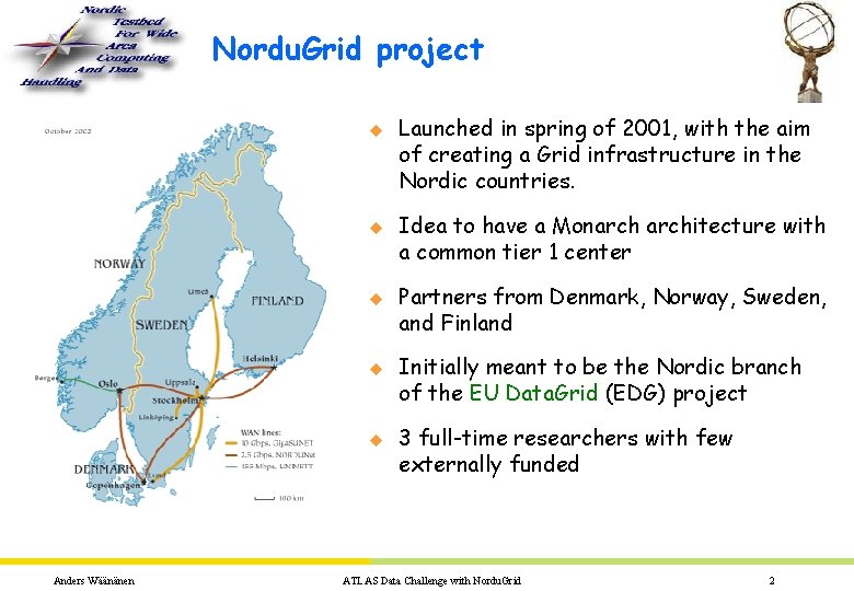 Nordu. Grid project u u u Anders Wäänänen Launched in spring of 2001, with