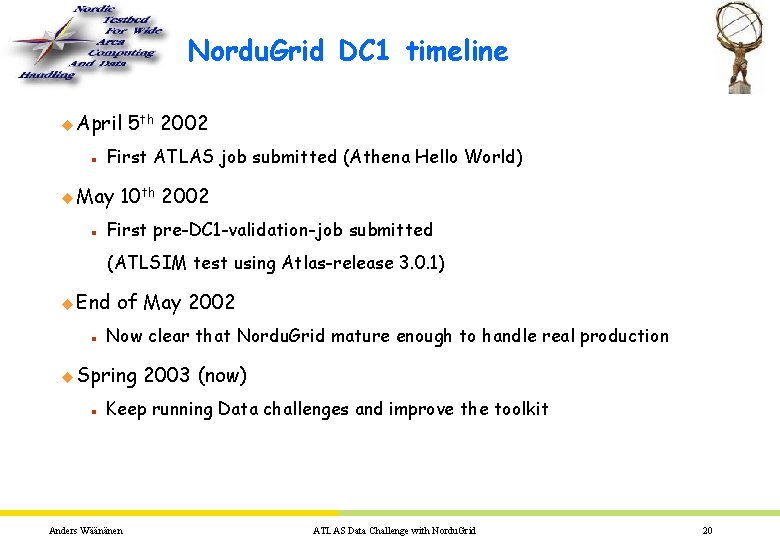 Nordu. Grid DC 1 timeline u April n First ATLAS job submitted (Athena Hello