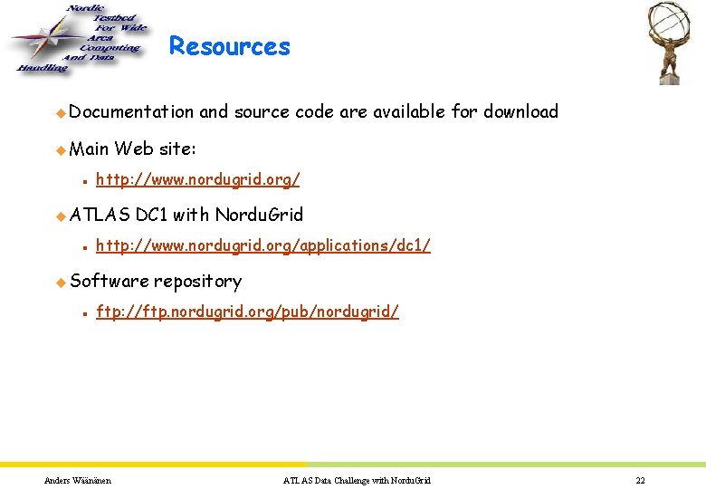 Resources u Documentation u Main n Web site: http: //www. nordugrid. org/ u ATLAS