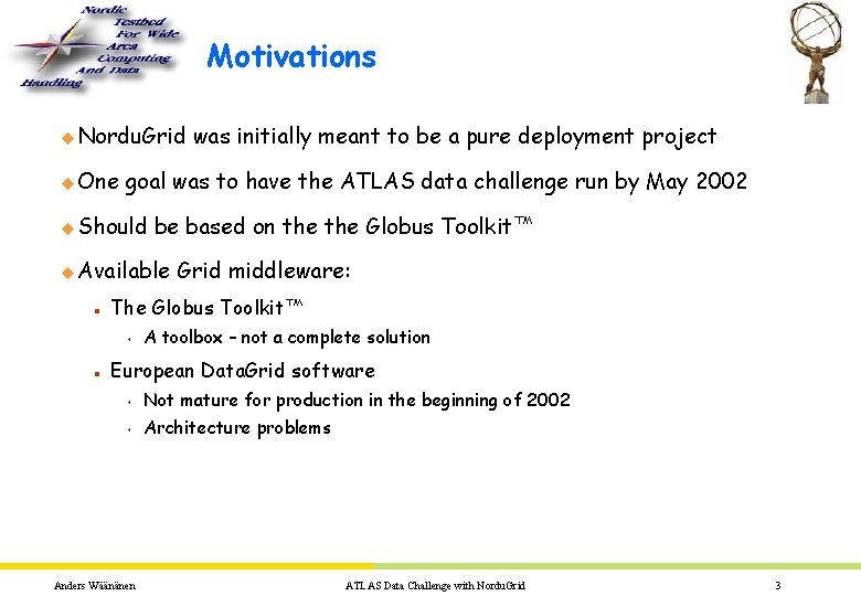 Motivations u Nordu. Grid u One goal was to have the ATLAS data challenge