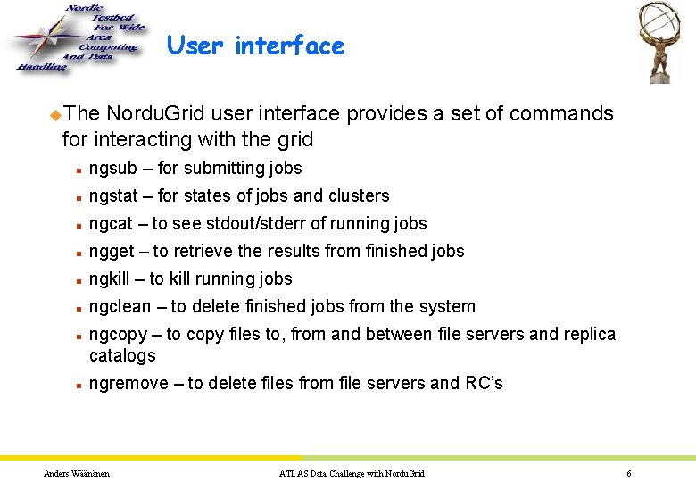 User interface u. The Nordu. Grid user interface provides a set of commands for