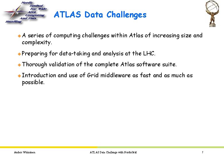 ATLAS Data Challenges u. A series of computing challenges within Atlas of increasing size