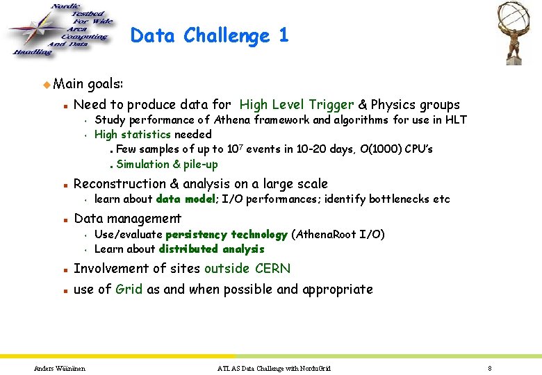 Data Challenge 1 u Main n goals: Need to produce data for High Level