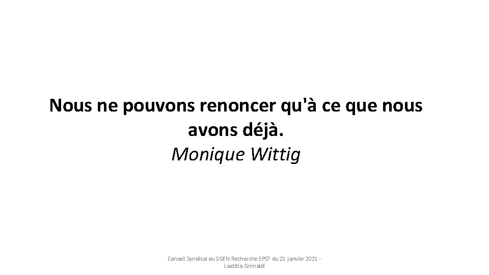 Nous ne pouvons renoncer qu'à ce que nous avons déjà. Monique Wittig Conseil Syndical