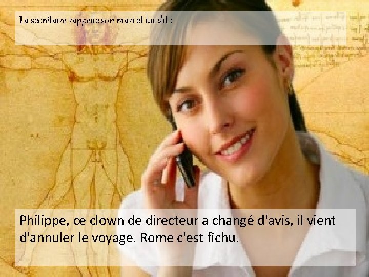 La secrétaire rappelle son mari et lui dit : Philippe, ce clown de directeur