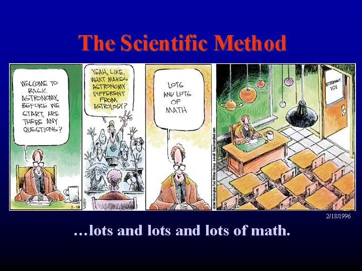 The Scientific Method 2/18/1996 …lots and lots of math. 