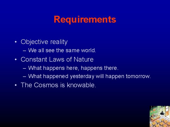 Requirements • Objective reality – We all see the same world. • Constant Laws