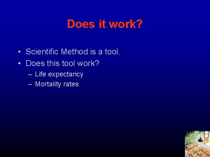 Does it work? • Scientific Method is a tool. • Does this tool work?