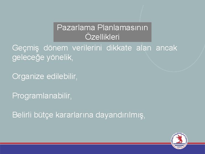 Pazarlama Planlamasının Özellikleri Geçmiş dönem verilerini dikkate alan ancak geleceğe yönelik, Organize edilebilir, Programlanabilir, Pazarlama Planlamasının Özellikleri Geçmiş dönem verilerini dikkate alan ancak geleceğe yönelik, Organize edilebilir, Programlanabilir,