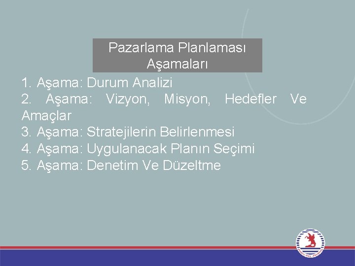 Pazarlama Planlaması Aşamaları 1. Aşama: Durum Analizi 2. Aşama: Vizyon, Misyon, Hedefler Ve Amaçlar