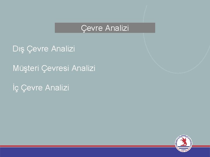 Çevre Analizi Dış Çevre Analizi Müşteri Çevresi Analizi İç Çevre Analizi 