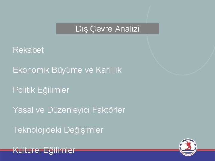 Dış Çevre Analizi Rekabet Ekonomik Büyüme ve Karlılık Politik Eğilimler Yasal ve Düzenleyici Faktörler