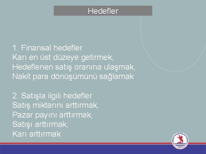 Hedefler 1. Finansal hedefler Karı en üst düzeye getirmek, Hedeflenen satış oranına ulaşmak, Nakit Hedefler 1. Finansal hedefler Karı en üst düzeye getirmek, Hedeflenen satış oranına ulaşmak, Nakit