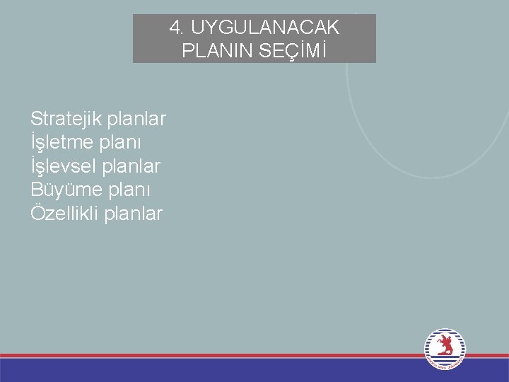 4. UYGULANACAK PLANIN SEÇİMİ Stratejik planlar İşletme planı İşlevsel planlar Büyüme planı Özellikli planlar