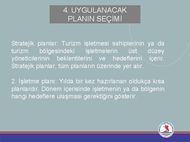 4. UYGULANACAK PLANIN SEÇİMİ Stratejik planlar: Turizm işletmesi sahiplerinin ya da turizm bölgesindeki işletmelerin