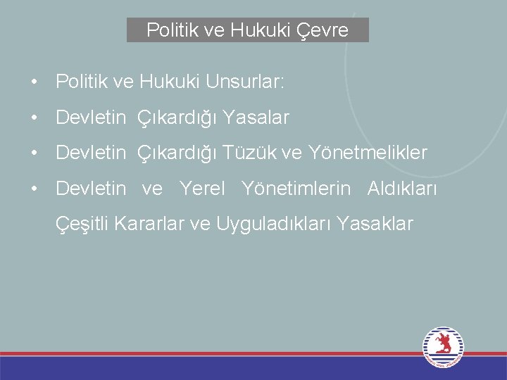 Politik ve Hukuki Çevre • Politik ve Hukuki Unsurlar: • Devletin Çıkardığı Yasalar •