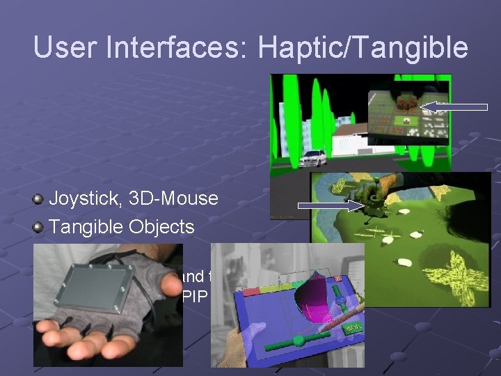 User Interfaces: Haptic/Tangible Joystick, 3 D-Mouse Tangible Objects n Examples: CAR, SHEEP and the