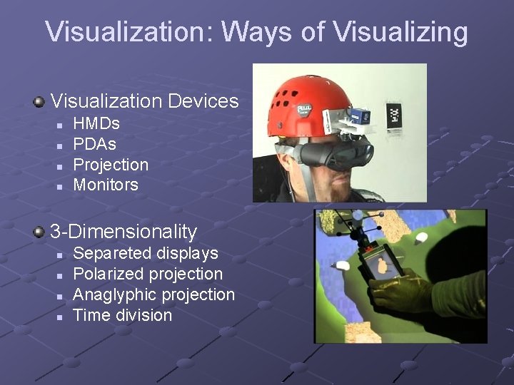 Visualization: Ways of Visualizing Visualization Devices n n HMDs PDAs Projection Monitors 3 -Dimensionality