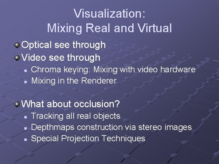 Visualization: Mixing Real and Virtual Optical see through Video see through n n Chroma