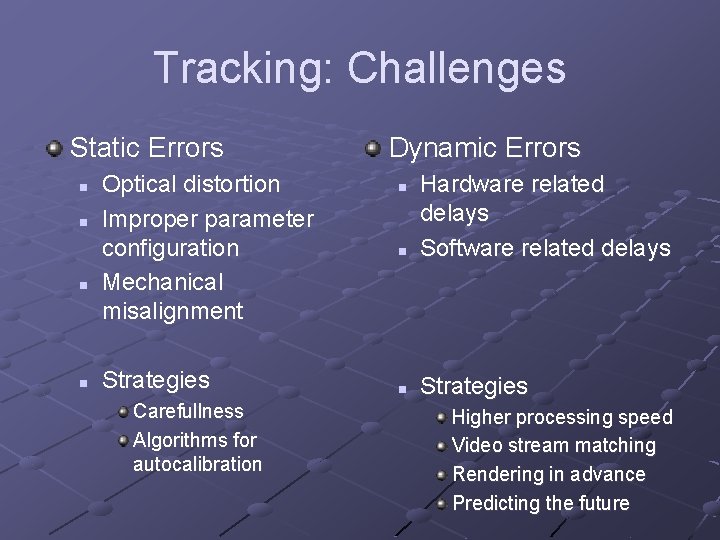 Tracking: Challenges Static Errors n n Optical distortion Improper parameter configuration Mechanical misalignment Strategies