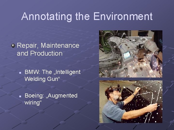 Annotating the Environment Repair, Maintenance and Production n n BMW: The „Intelligent Welding Gun“
