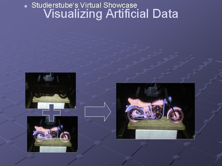 n Studierstube‘s Virtual Showcase Visualizing Artificial Data 