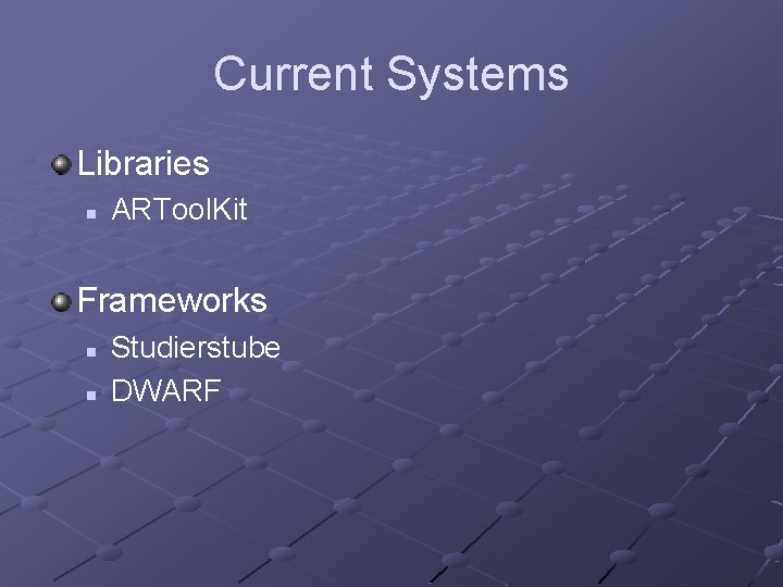 Current Systems Libraries n ARTool. Kit Frameworks n n Studierstube DWARF 