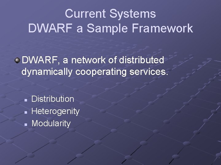 Current Systems DWARF a Sample Framework DWARF, a network of distributed dynamically cooperating services.