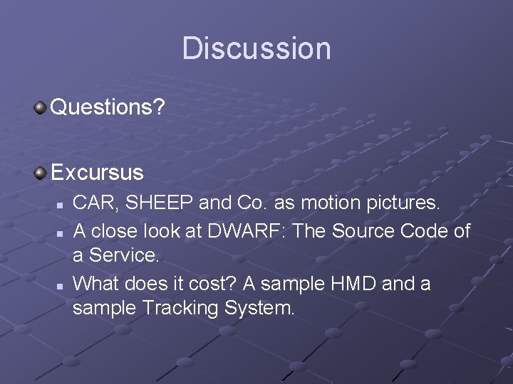 Discussion Questions? Excursus n n n CAR, SHEEP and Co. as motion pictures. A