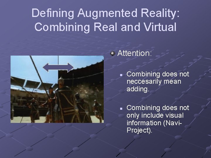 Defining Augmented Reality: Combining Real and Virtual Attention: n n Combining does not neccesarily