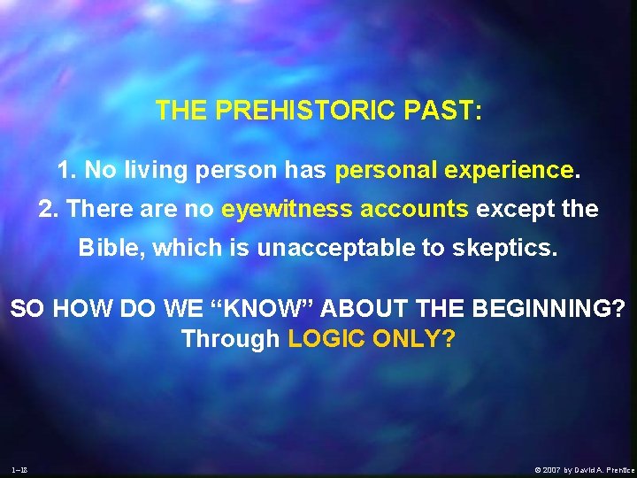 THE PREHISTORIC PAST: 1. No living person has personal experience. 2. There are no
