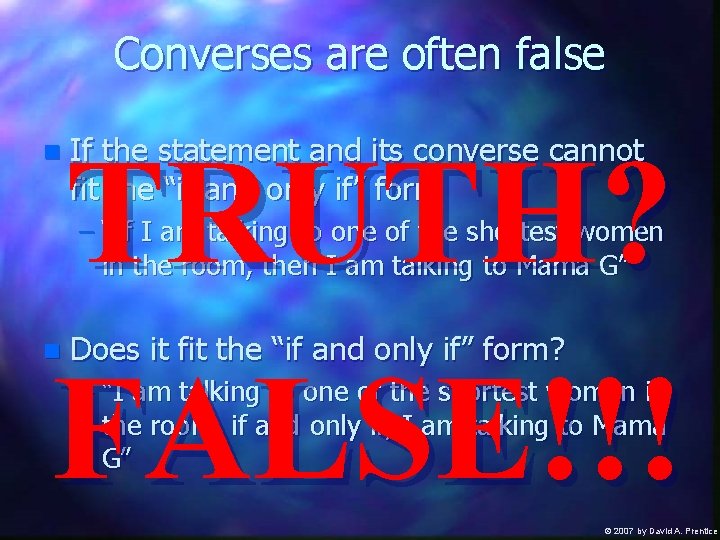 Converses are often false TRUTH? FALSE!!! n If the statement and its converse cannot