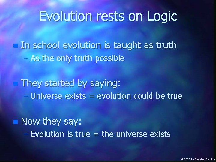 Evolution rests on Logic n In school evolution is taught as truth – As