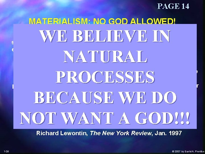 PAGE 14 MATERIALISM: NO GOD ALLOWED! WE BELIEVE IN NATURAL PROCESSES BECAUSE WE DO