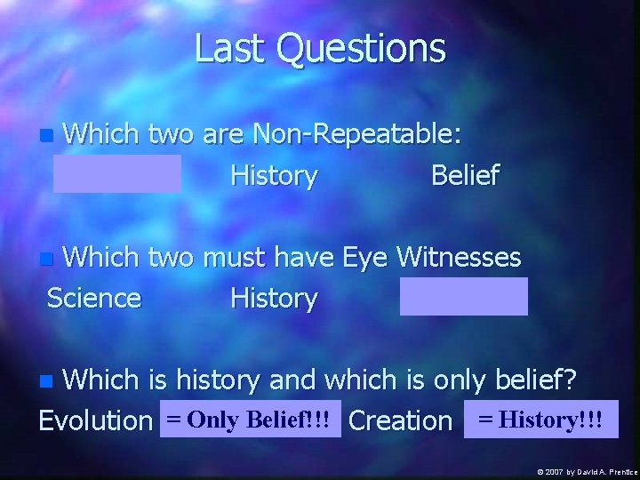 Last Questions n Which two are Non-Repeatable: Science History Belief Which two must have