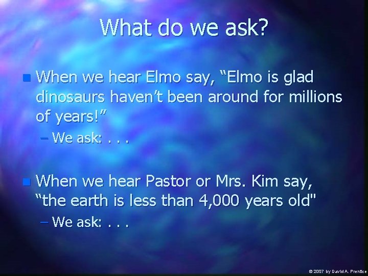 What do we ask? n When we hear Elmo say, “Elmo is glad dinosaurs