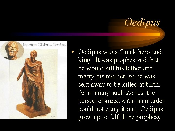 Oedipus • Oedipus was a Greek hero and king. It was prophesized that he