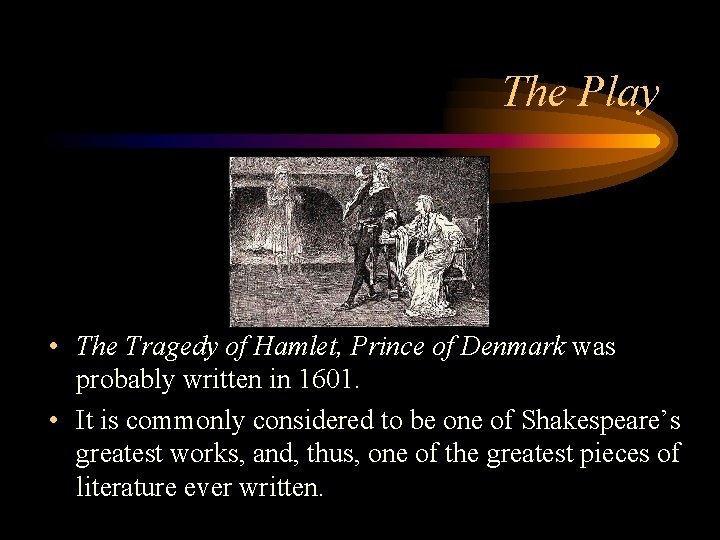 The Play • The Tragedy of Hamlet, Prince of Denmark was probably written in