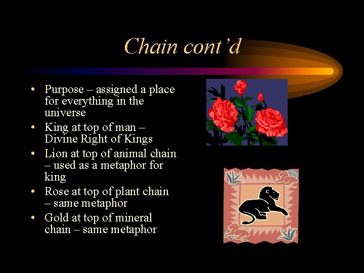Chain cont’d • Purpose – assigned a place for everything in the universe •