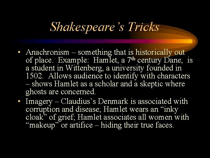 Shakespeare’s Tricks • Anachronism – something that is historically out of place. Example: Hamlet,