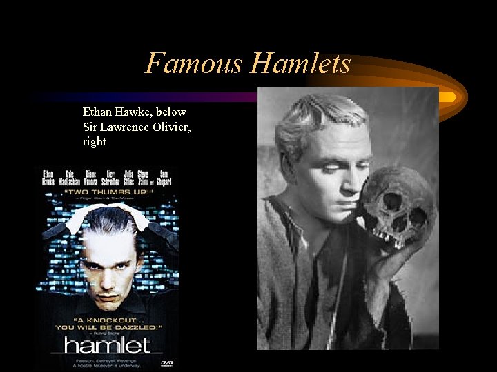 Famous Hamlets Ethan Hawke, below Sir Lawrence Olivier, right 