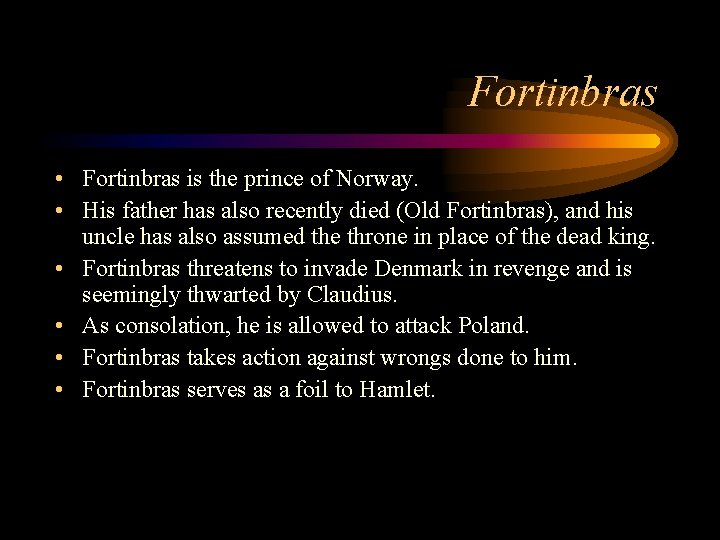 Fortinbras • Fortinbras is the prince of Norway. • His father has also recently