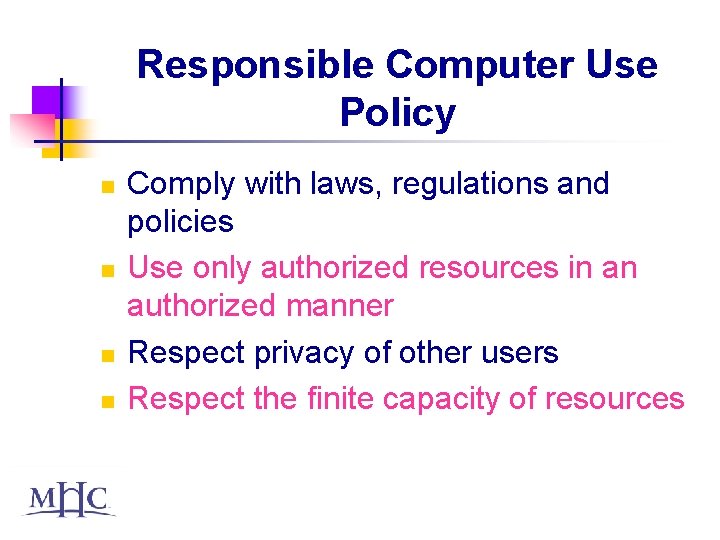 Responsible Computer Use Policy n n Comply with laws, regulations and policies Use only
