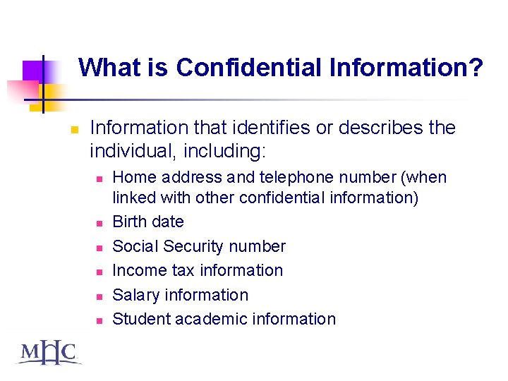 What is Confidential Information? n Information that identifies or describes the individual, including: n