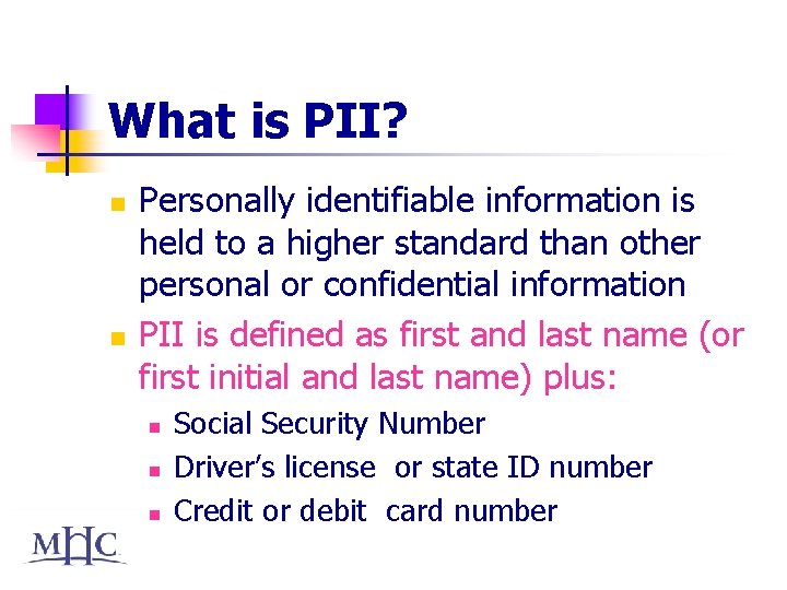 What is PII? n n Personally identifiable information is held to a higher standard