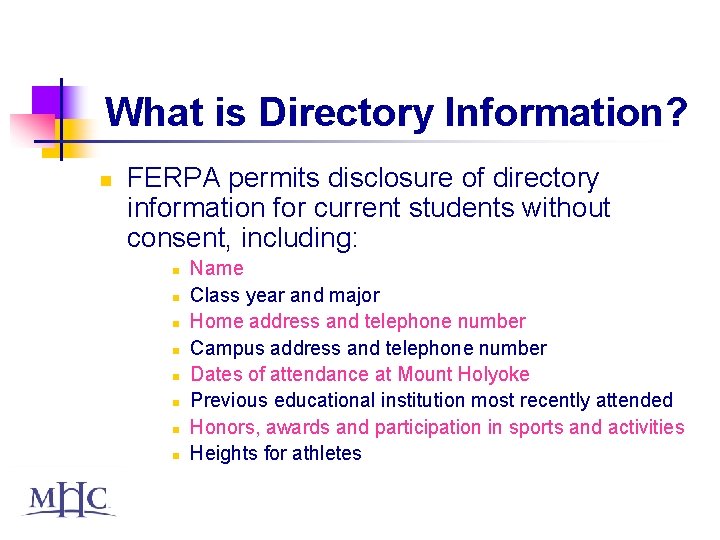 What is Directory Information? n FERPA permits disclosure of directory information for current students