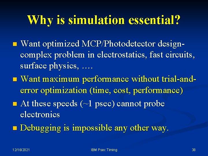 Why is simulation essential? Want optimized MCP/Photodetector designcomplex problem in electrostatics, fast circuits, surface Why is simulation essential? Want optimized MCP/Photodetector designcomplex problem in electrostatics, fast circuits, surface