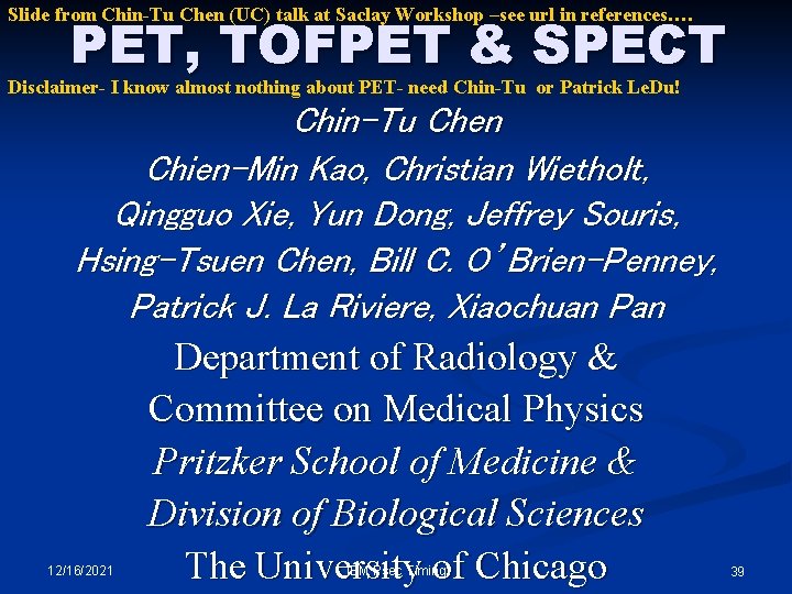 Slide from Chin-Tu Chen (UC) talk at Saclay Workshop –see url in references…. PET, Slide from Chin-Tu Chen (UC) talk at Saclay Workshop –see url in references…. PET,