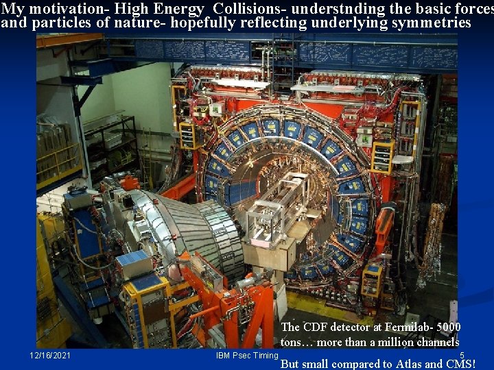 My motivation- High Energy Collisions- understnding the basic forces and particles of nature- hopefully My motivation- High Energy Collisions- understnding the basic forces and particles of nature- hopefully