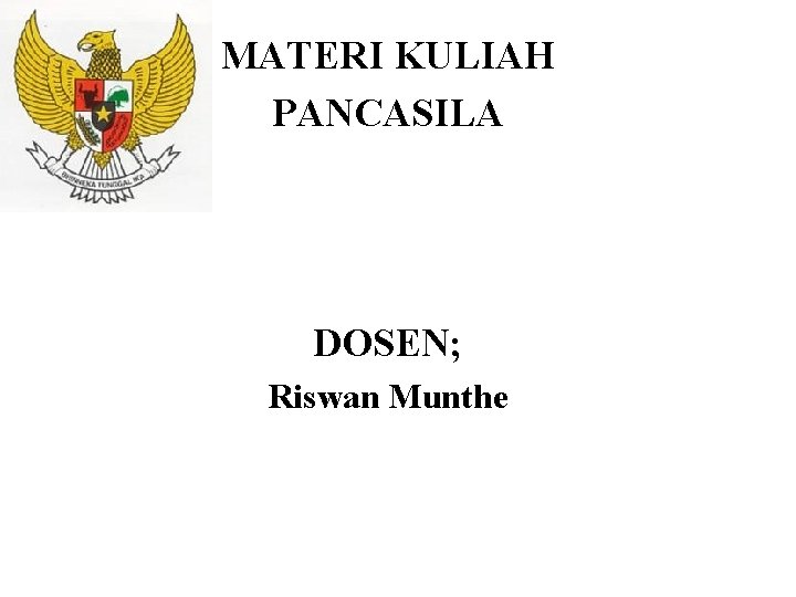 MATERI KULIAH PANCASILA DOSEN; Riswan Munthe 